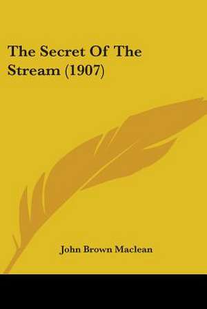 The Secret Of The Stream (1907) de John Brown Maclean