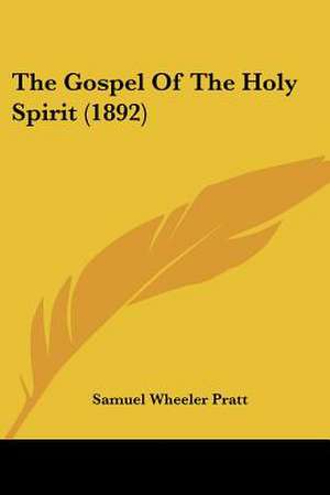 The Gospel Of The Holy Spirit (1892) de Samuel Wheeler Pratt