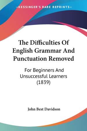 The Difficulties Of English Grammar And Punctuation Removed de John Best Davidson