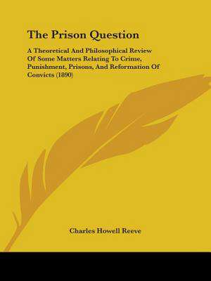 The Prison Question de Charles Howell Reeve