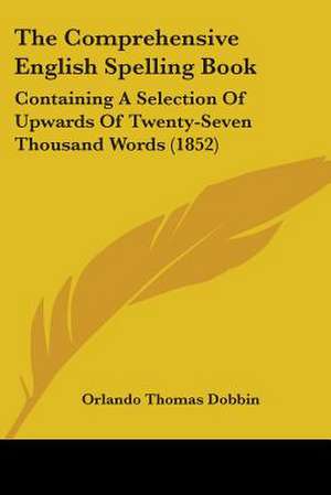 The Comprehensive English Spelling Book de Orlando Thomas Dobbin