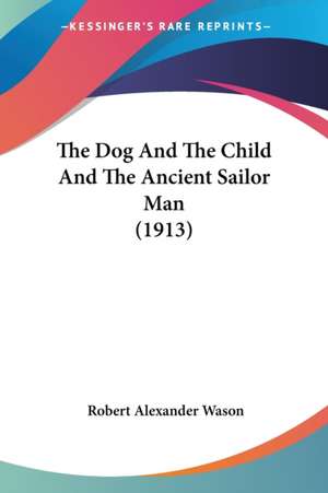 The Dog And The Child And The Ancient Sailor Man (1913) de Robert Alexander Wason