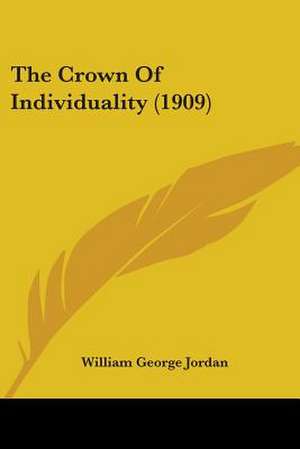 The Crown Of Individuality (1909) de William George Jordan