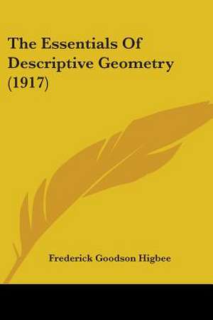 The Essentials Of Descriptive Geometry (1917) de Frederick Goodson Higbee