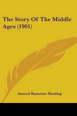 The Story Of The Middle Ages (1901) de Samuel Bannister Harding