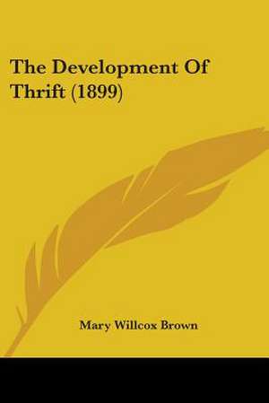 The Development Of Thrift (1899) de Mary Willcox Brown