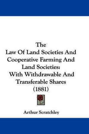 The Law Of Land Societies And Cooperative Farming And Land Societies de Arthur Scratchley