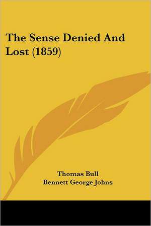 The Sense Denied And Lost (1859) de Thomas Bull