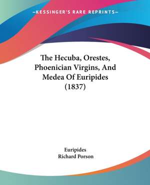 The Hecuba, Orestes, Phoenician Virgins, And Medea Of Euripides (1837) de Euripides