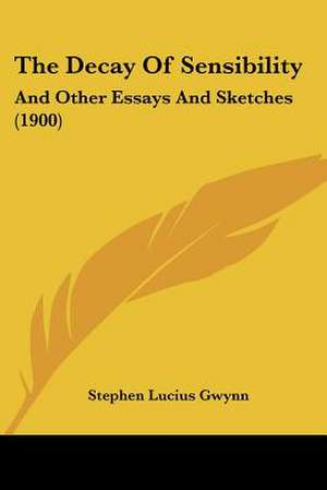 The Decay Of Sensibility de Stephen Lucius Gwynn