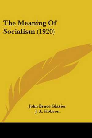 The Meaning Of Socialism (1920) de John Bruce Glasier