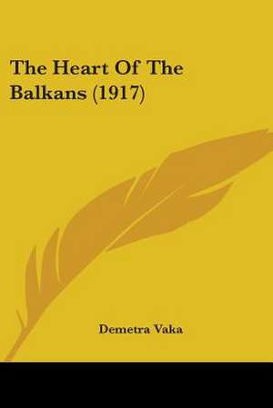 The Heart Of The Balkans (1917) de Demetra Vaka