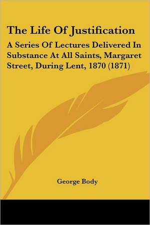 The Life Of Justification de George Body