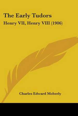 The Early Tudors de Charles Edward Moberly