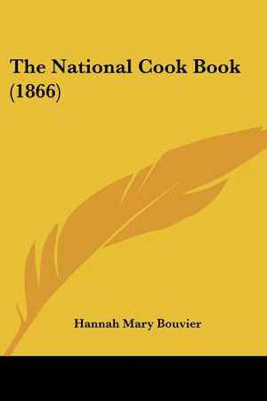 The National Cook Book (1866) de Hannah Mary Bouvier