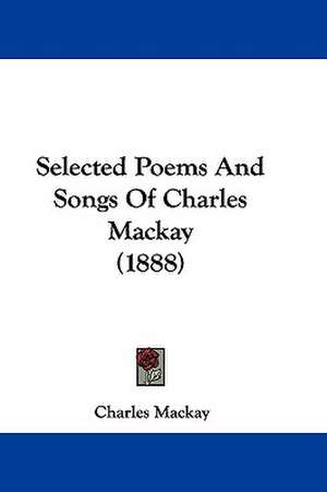 Selected Poems And Songs Of Charles Mackay (1888) de Charles Mackay