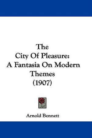 The City Of Pleasure de Arnold Bennett