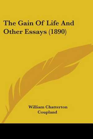 The Gain Of Life And Other Essays (1890) de William Chatterton Coupland