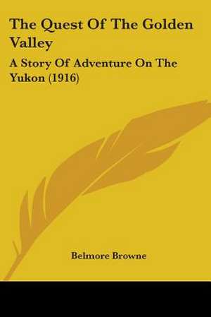 The Quest Of The Golden Valley de Belmore Browne