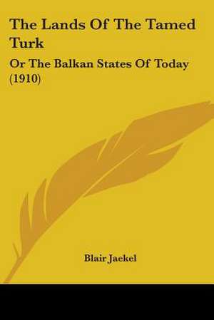 The Lands Of The Tamed Turk de Blair Jaekel