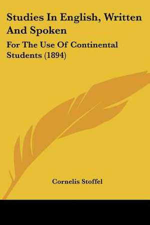 Studies In English, Written And Spoken de Cornelis Stoffel