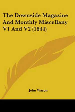 The Downside Magazine And Monthly Miscellany V1 And V2 (1844) de John Wason