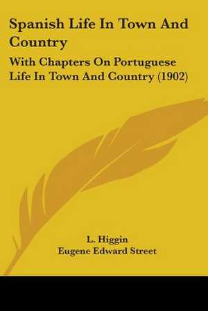 Spanish Life In Town And Country de L. Higgin