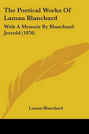 The Poetical Works Of Laman Blanchard de Laman Blanchard