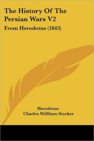 The History Of The Persian Wars V2 de Herodotus