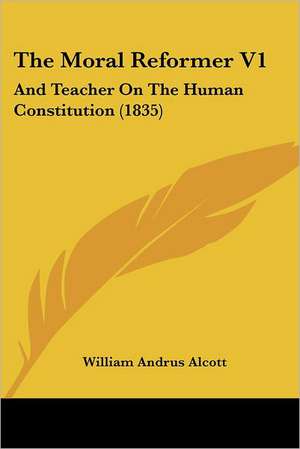 The Moral Reformer V1 de William Andrus Alcott