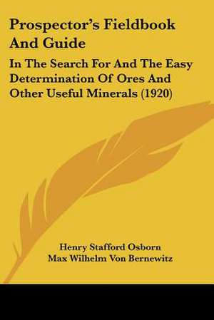 Prospector's Fieldbook And Guide de Henry Stafford Osborn