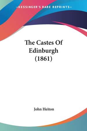 The Castes Of Edinburgh (1861) de John Heiton