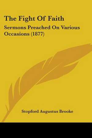 The Fight Of Faith de Stopford Augustus Brooke