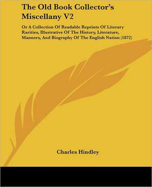 The Old Book Collector's Miscellany V2 de Charles Hindley