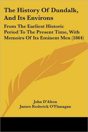 The History Of Dundalk, And Its Environs de John D'Alton