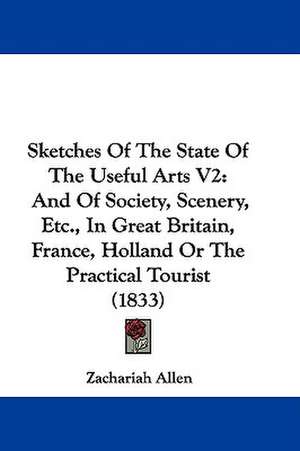 Sketches Of The State Of The Useful Arts V2 de Zachariah Allen