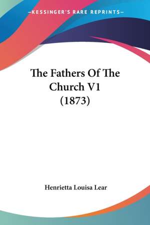 The Fathers Of The Church V1 (1873) de Henrietta Louisa Lear