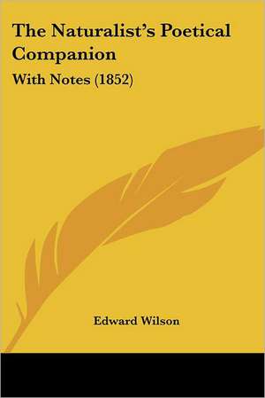 The Naturalist's Poetical Companion de Edward Wilson