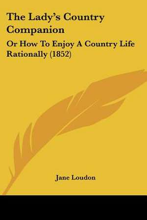 The Lady's Country Companion de Jane Loudon