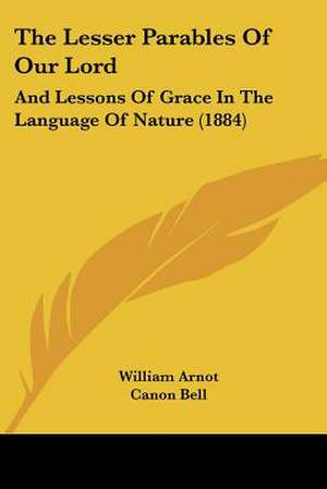 The Lesser Parables Of Our Lord de William Arnot