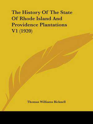 The History Of The State Of Rhode Island And Providence Plantations V1 (1920) de Thomas Williams Bicknell