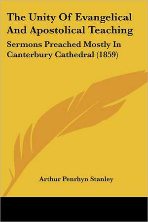 The Unity Of Evangelical And Apostolical Teaching de Arthur Penrhyn Stanley