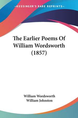 The Earlier Poems Of William Wordsworth (1857) de William Wordsworth