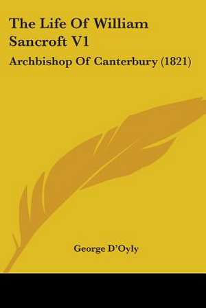 The Life Of William Sancroft V1 de George D'Oyly