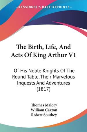 The Birth, Life, And Acts Of King Arthur V1 de Thomas Malory