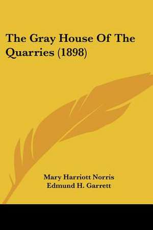 The Gray House Of The Quarries (1898) de Mary Harriott Norris