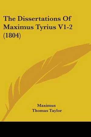 The Dissertations Of Maximus Tyrius V1-2 (1804) de Maximus