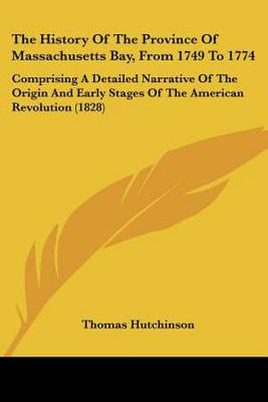 The History Of The Province Of Massachusetts Bay, From 1749 To 1774 de Thomas Hutchinson