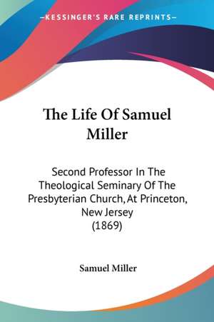 The Life Of Samuel Miller de Samuel Miller