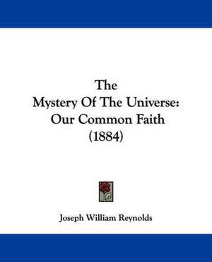 The Mystery Of The Universe de Joseph William Reynolds